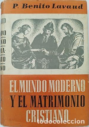 Libros: EL MUNDO MODERNO Y EL MATRIMONIO CRISTIANO - Lavaud,P.Benito