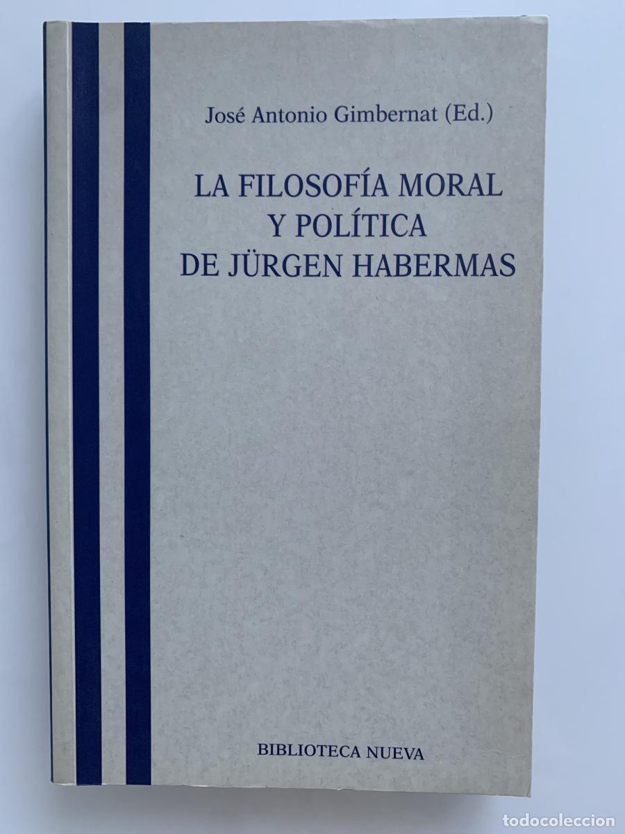 Libros: LA FILOSOF&Iacute;A MORAL Y POL&Iacute;TICA DE J&Uuml;RGEN HABERMAS - Jos&eacute; Antonio Gimbernat