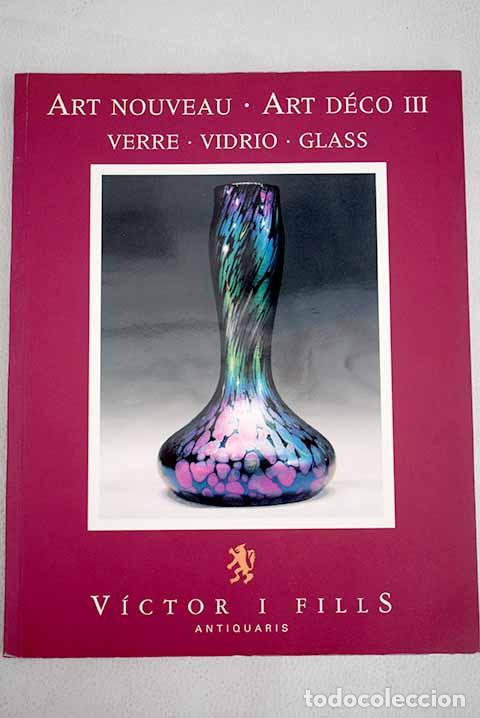 Libros: Art nouveau, art d&eacute;co III: verre = vidrio = glass.- Bardia i Aquilu&eacute;, V&iacute;ctor