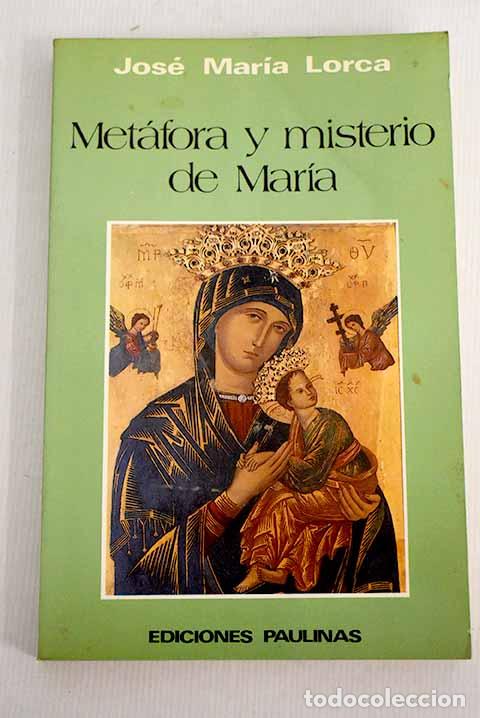 Libros: Met&aacute;fora y misterio de Mar&iacute;a.- Lorca, Jos&eacute; Mar&iacute;a - Foto 1
