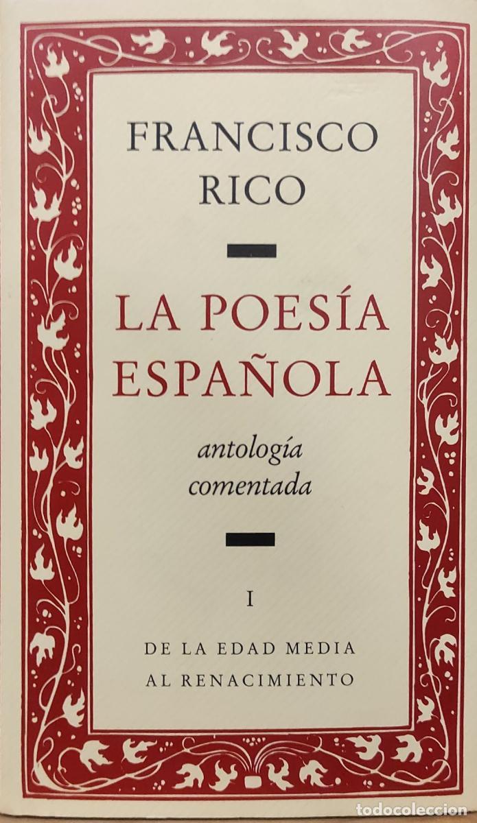 Libros: LA POES&Iacute;A ESPA&Ntilde;OLA. ANTOLOG&Iacute;A COMENTADA. DE LA EDAD MEDIA AL RENACIMIENTO. - RICO, FRANCISCO.