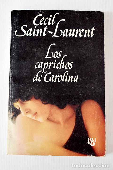 Libros: Los caprichos de Carolina.- Saint-Laurent, C&eacute;cil - Foto 1