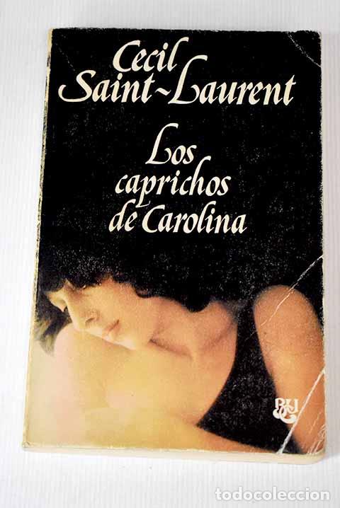 Libros: Los caprichos de Carolina.- Saint-Laurent, C&eacute;cil - Foto 1