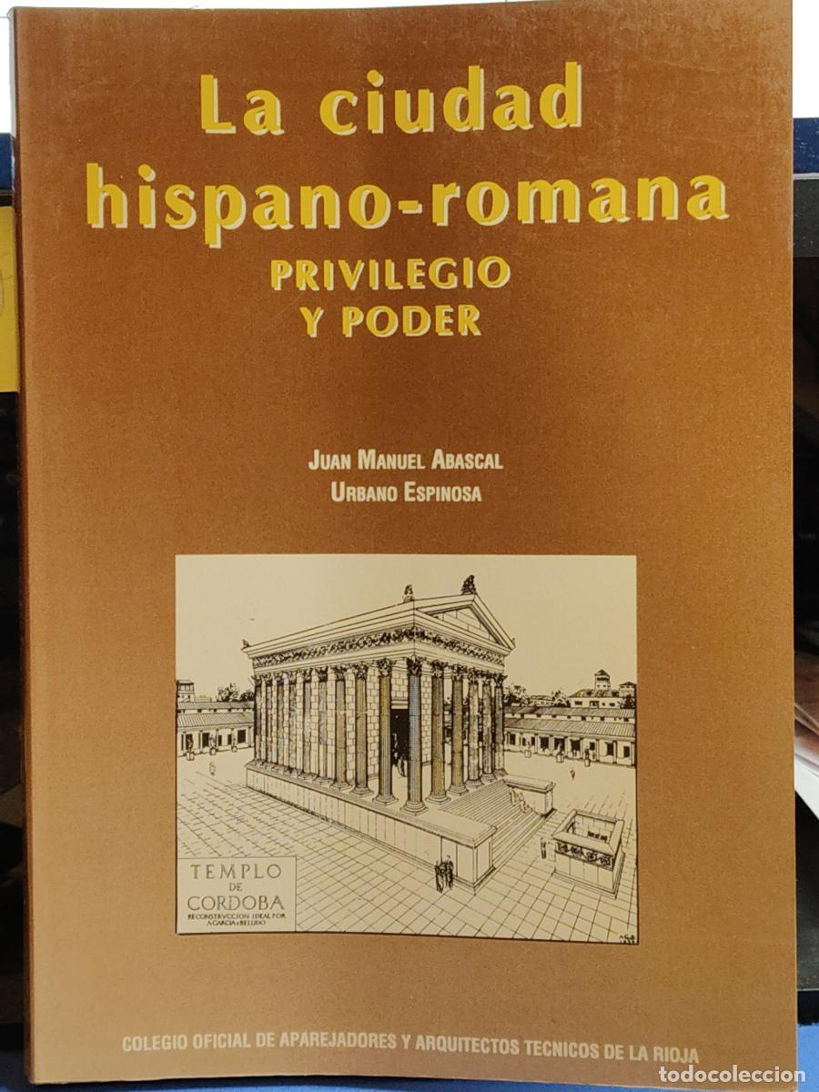 Libros: la ciudad hispano romana - privilegio y poder - tdk307 - juan manuel abascal - urbano espinosa - Foto 1