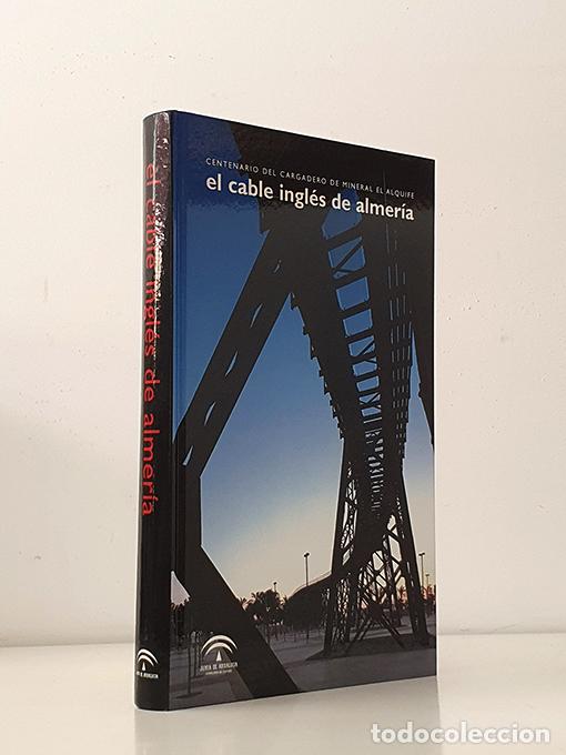 books: El cable ingl&eacute;s de Almer&iacute;a. Centenario del cargadero de mineral El Alquife - S&Aacute;NCHEZ PIC&Oacute;N, Andr&eacute;s /