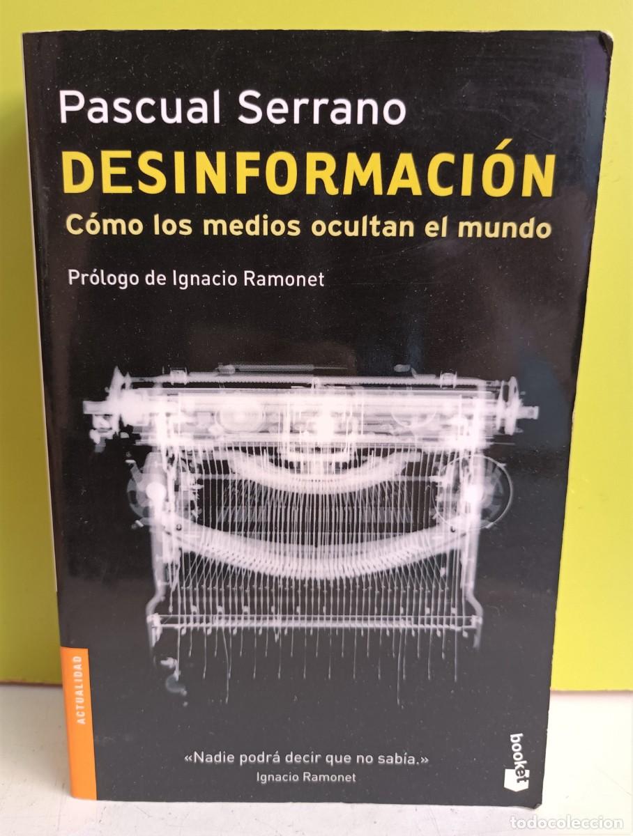 Libros: DESINFORMACI&Oacute;N. C&Oacute;MO LOS MEDIOS OCULTAN AL MUNDO - PASCUAL SERRANO - Foto 1