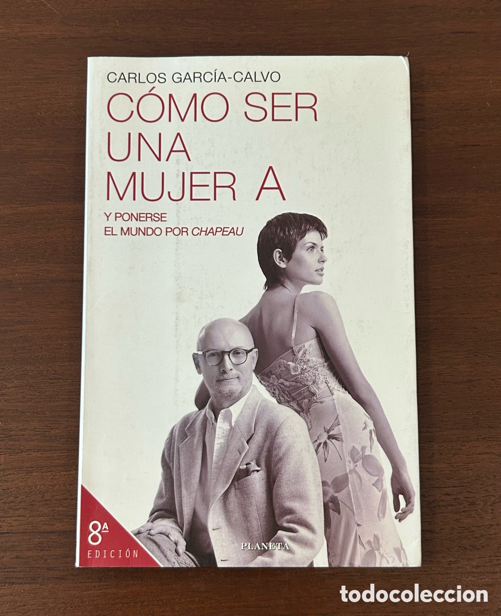 Libros: C&Oacute;MO SER UNA MUJER A Y PONERSE EL MUNDO POR CHAPEAU. CARLOS GARC&Iacute;A-CALVO. PLANETA. 1999