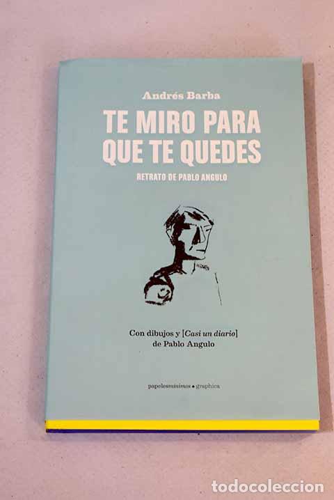 Libros: Te miro para que te quedes: retrato de Pablo Angulo - Foto 1
