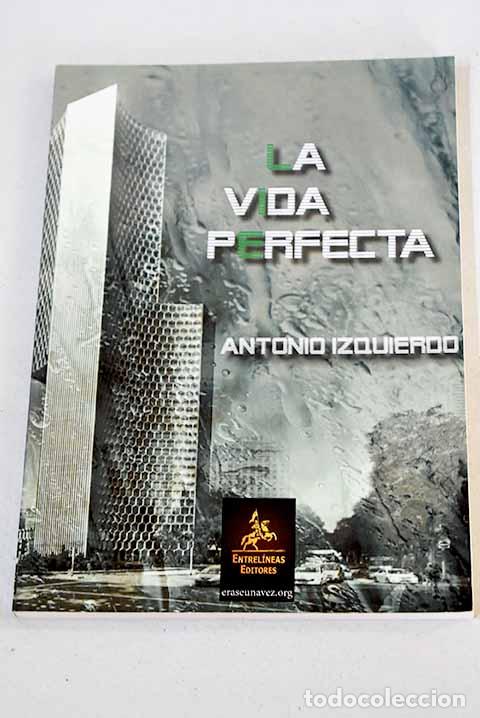 Libros: La vida perfecta: Izquierdo, Antonio.- Izquierdo, Antonio - Foto 1