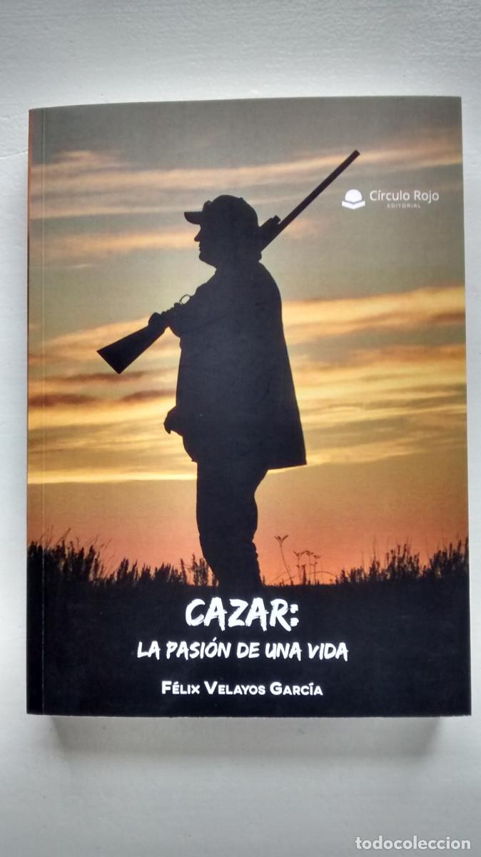 Libros: Cazar: la pasi&oacute;n de una vida - F&eacute;lix Velayos Garc&iacute;a