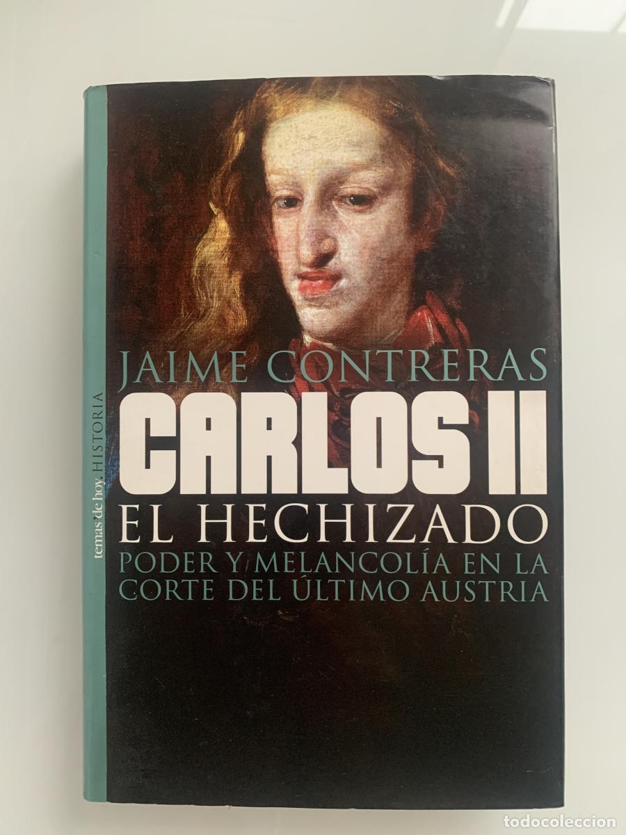 Libri di seconda mano: CARLOS II EL HECHIZADO. Poder y Melancol&iacute;a en la Corte del &Uacute;ltimo Austria - Jaime Contreras