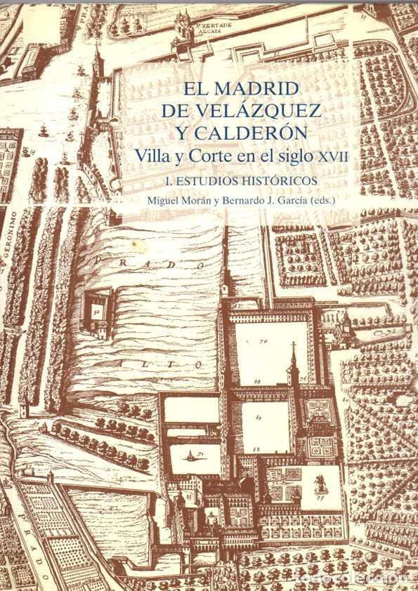 Libros: EL MADRID DE VELAZQUEZ Y CALDERON. VILLA Y CORTE EN EL SIGLO XVII. I. ESTUDIOS HIST&Oacute;RICOS. II EL PLA