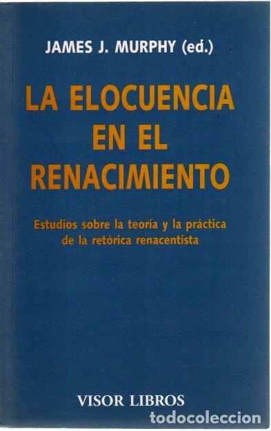 Libros: La elocuencia en el renacimiento. Estudios sobre la teor&iacute;a y la pr&aacute;ctica de la ret&oacute;rica renacentista