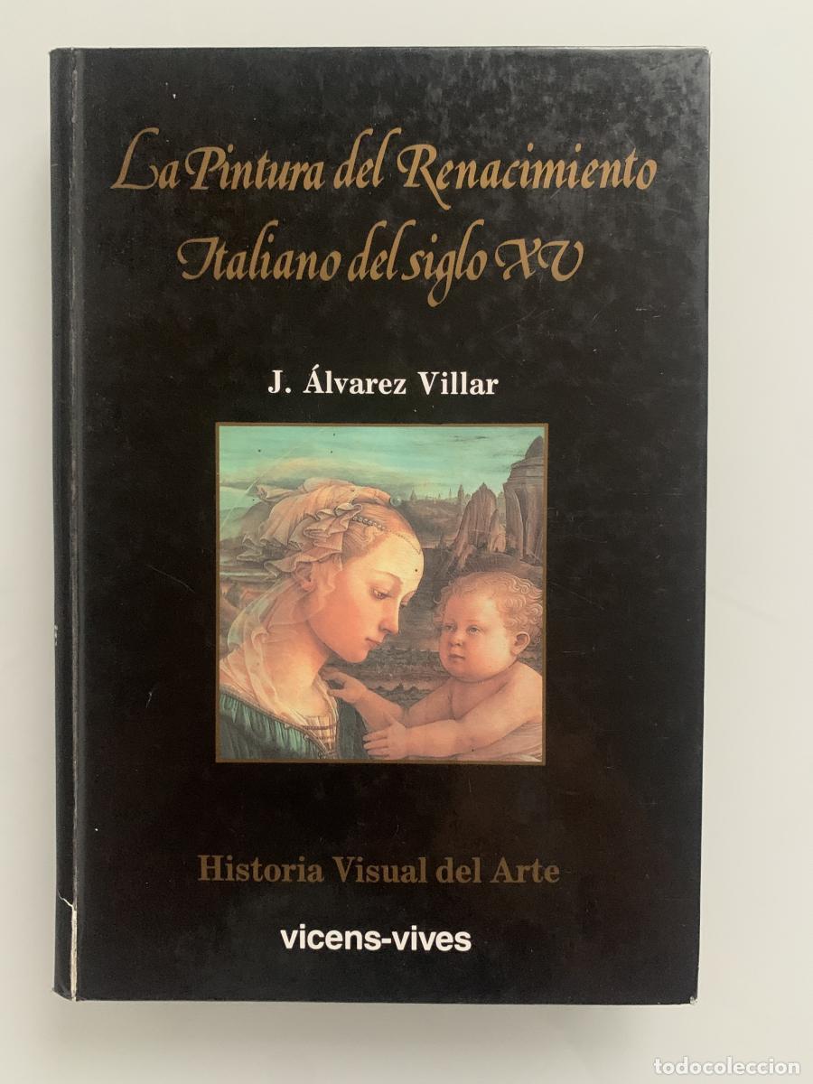 Libros: LA PINTURA DEL RENACIMIENTO ITALIANO DEL SIGLO XV - J. &Aacute;lvarez Villar