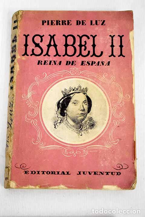 Libros: Isabel II reina de Espa&ntilde;a.- Luz, Pierre de