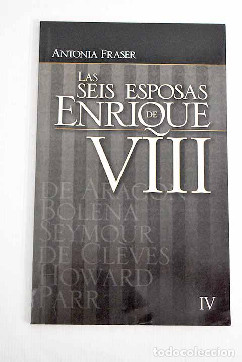 Libri di seconda mano: Las seis esposas de Enrique VIII, tomo IV.- Fraser, Antonia