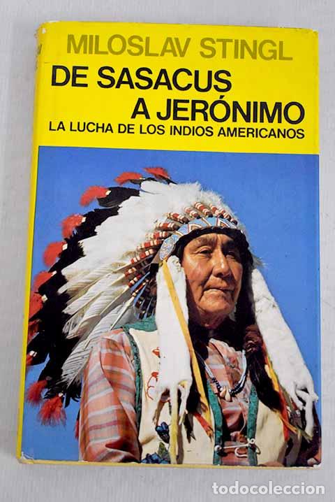 Libros: De Sasacus a Jer&oacute;nimo. La lucha de los indios americanos.- Stingl, Miloslav - Foto 1