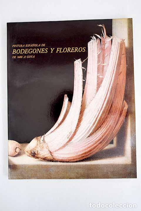 Libros: Pintura espa&ntilde;ola de bodegones y floreros de 1600 a Goya: [exposici&oacute;n, noviembre 1983-enero 1984