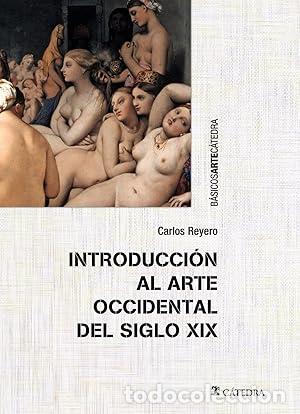 Libros: INTRODUCCFI&Oacute;N AL ARTE OCCIDENTAL DEL SIGLO XIX - Carlos Reyero