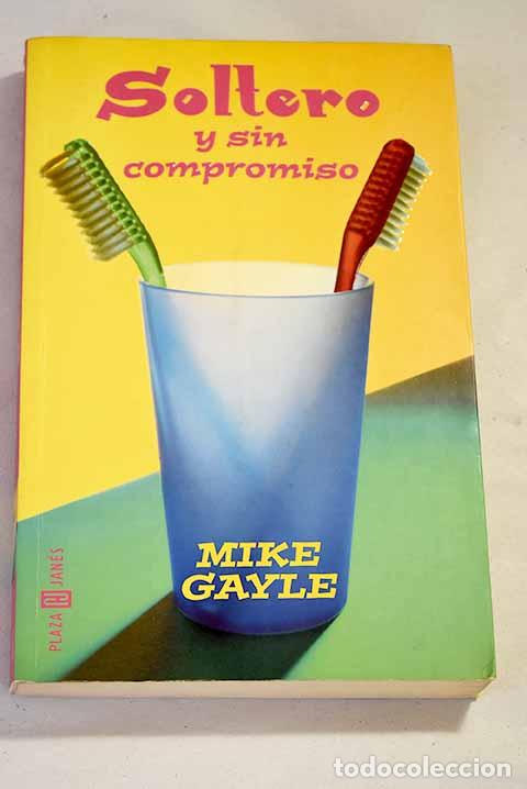 Libros: Soltero y sin compromiso.- Gayle, Mike - Foto 1