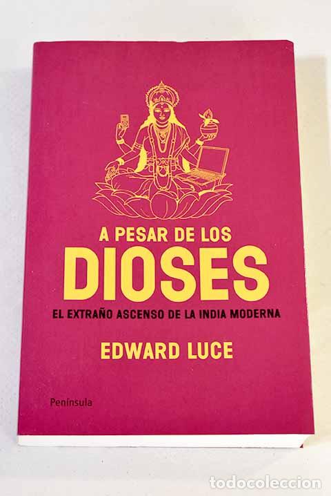 Libros: A pesar de los dioses: el extra&ntilde;o ascenso de la India moderna.- Luce, Edward - Foto 1