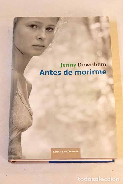 Libros: Antes de morirme: Downham, Jenny.- Downham, Jenny - Foto 1