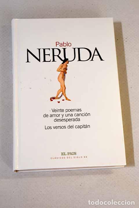 Libros: Veinte poemas de amor y una canci&oacute;n desesperada: Los versos del capit&aacute;n.- Neruda, Pablo