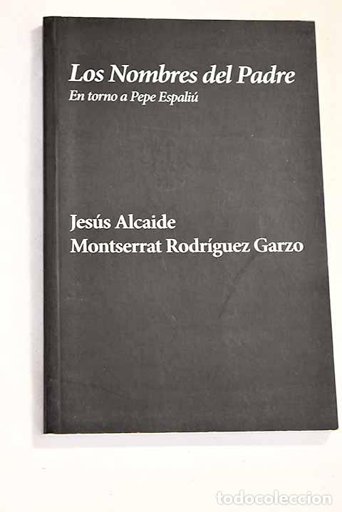Libros: Los nombres del padre: en torno a Pepe Espali&uacute;.- Alcaide, Jes&uacute;s - Foto 1