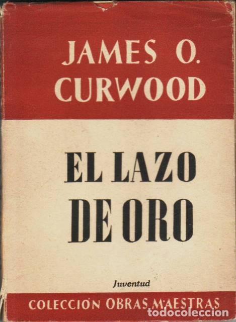 Libros: CURWOOD, James O.- - El lazo de oro. - Foto 1
