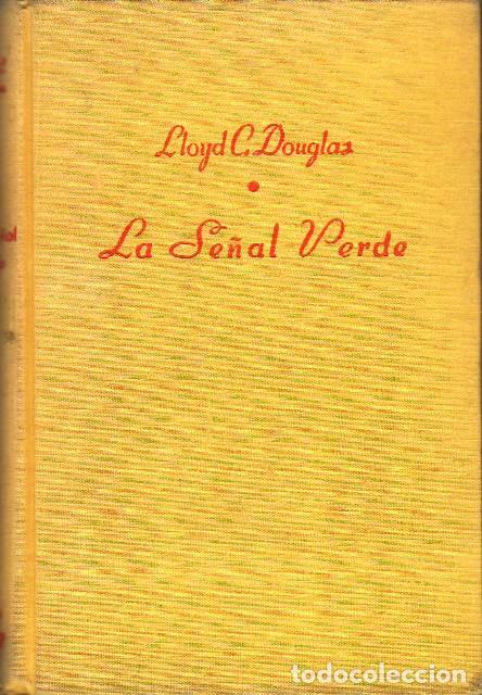 Libros: DOUGLAS, Lloyd C.- - La se&ntilde;al verde. Novela. Versi&oacute;n espa&ntilde;ola de Jos&eacute; Luis Beltr&aacute;n. - Foto 1