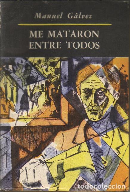 Libros: GALVEZ, Manuel.- - Me mataron entre todos. Novela. - Foto 1