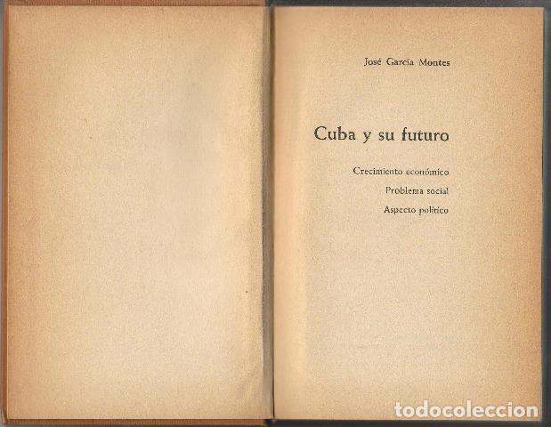 Libri di seconda mano: GARC&Iacute;A MONTES, Jos&eacute;.- - Cuba y su futuro. (Crecimiento econ&oacute;mico. Problema social. Aspecto pol&iacute;tico)