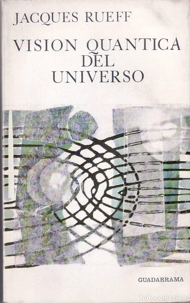 Libros: RUEFF, Jacques.- - Visi&oacute;n qu&aacute;ntica del universo. Ensayo sobre el poder creador. - Foto 1