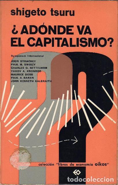 Libri di seconda mano: TSURU, Shigeto.- - &iquest;Ad&oacute;nde va el capitalismo? (Noticia de un symposium internacional).
