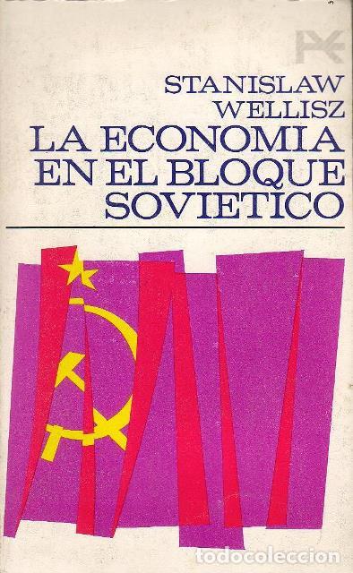 Libri di seconda mano: WELLISZ, Stanislaw.- - La econom&iacute;a en el bloque sovi&eacute;tico. (C&oacute;mo se toman las decisiones y se asigna