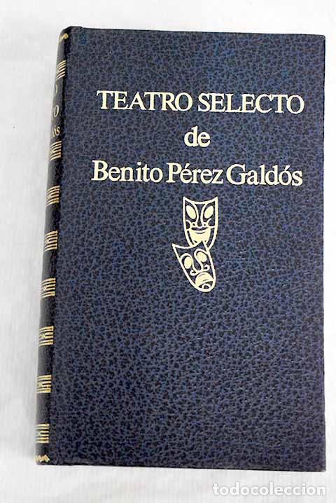 Libros: Teatro selecto de P&eacute;rez Gald&oacute;s.- P&eacute;rez Gald&oacute;s, Benito - Foto 1