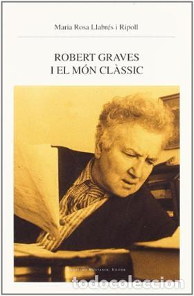 Libros: ROBERT GRAVES I EL M&Oacute;N CL&Agrave;SSIC- MARIA ROSA LLABR&Eacute;S I RIPOLL - Foto 1