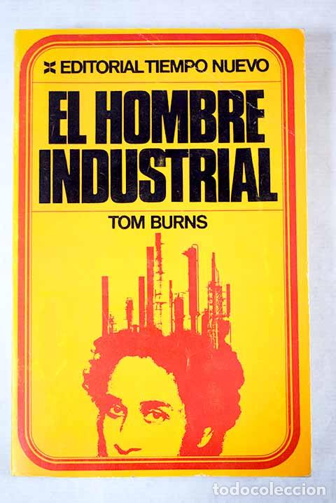 Libros: El hombre industrial.- Burns, Tom - Foto 1