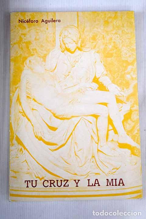 Libros: Tu cruz y la m&iacute;a: Aguilera, Nic&eacute;foro.- Aguilera, Nic&eacute;foro