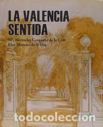 Libros: LA VALENCIA SENTIDA - M. MERCEDES CASQUERO DE LA CRUZ, ELOZ MORENO DE LA OSA