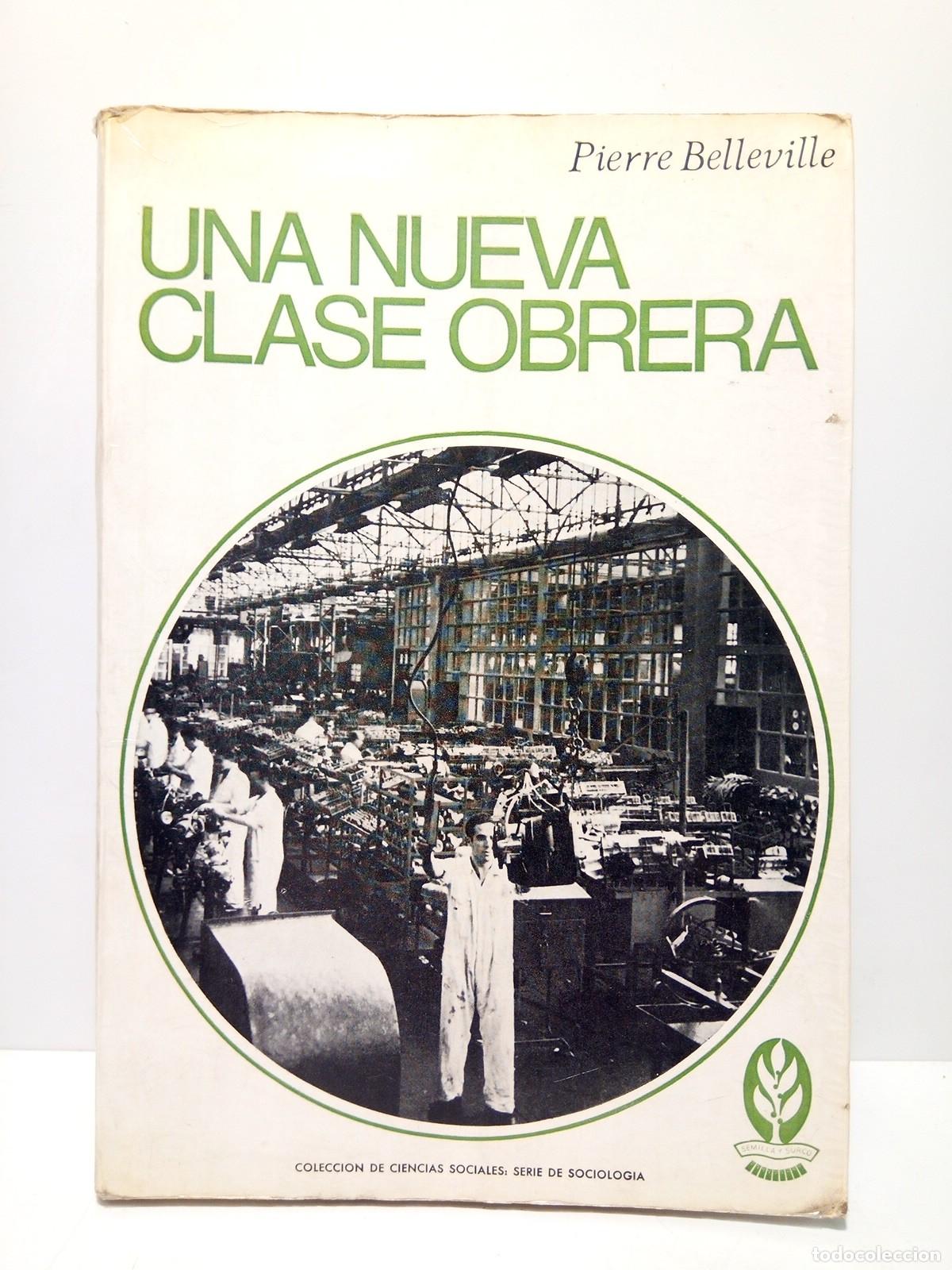 Libros: BELLEVILLE, Pierre - Una nueva clase obrera: Neocapitalismo y enajenaci&oacute;n / Traducci&oacute;n por Alberto