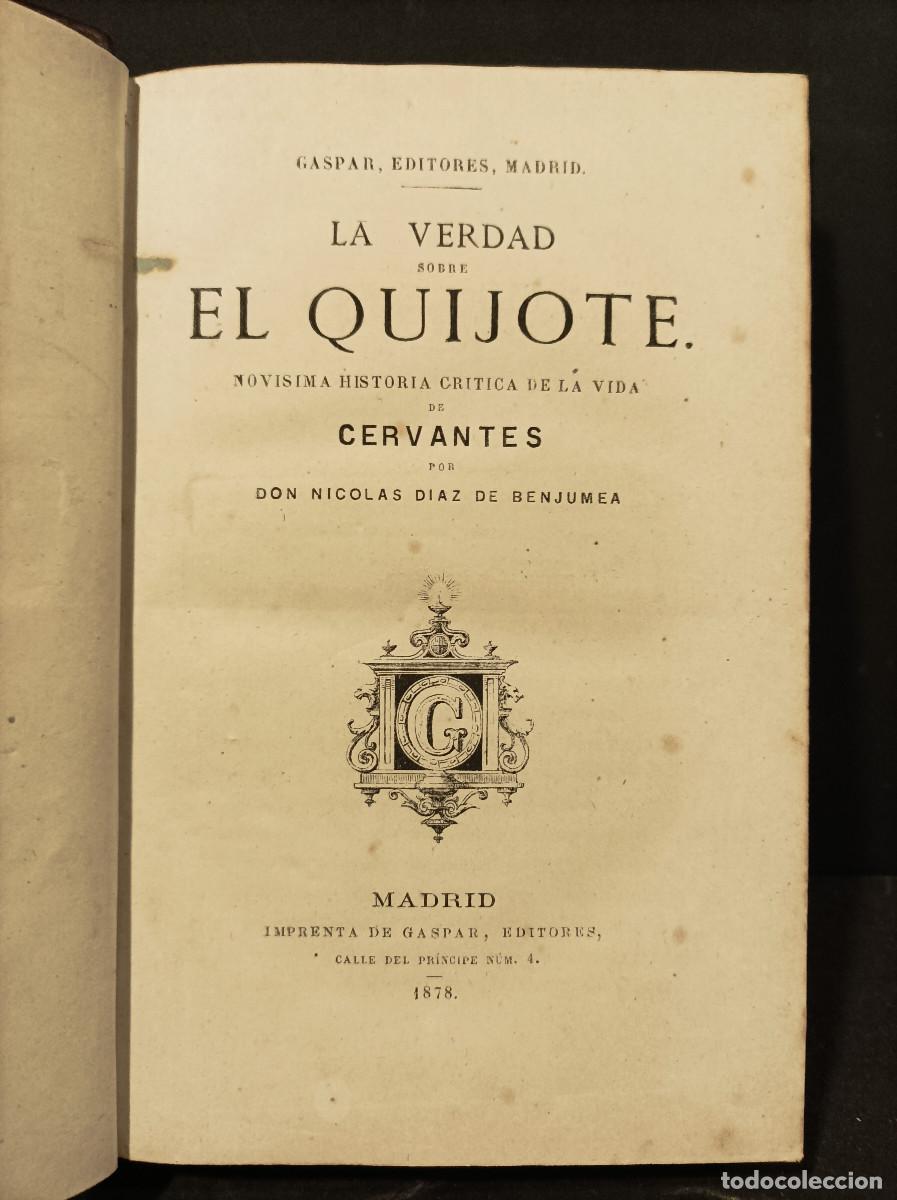 Libros: DIAZ DE BENJUMEA, Nicol&aacute;s.- - La verdad sobre El Quijote. Nov&iacute;sima historia cr&iacute;tica de la vida de Ce