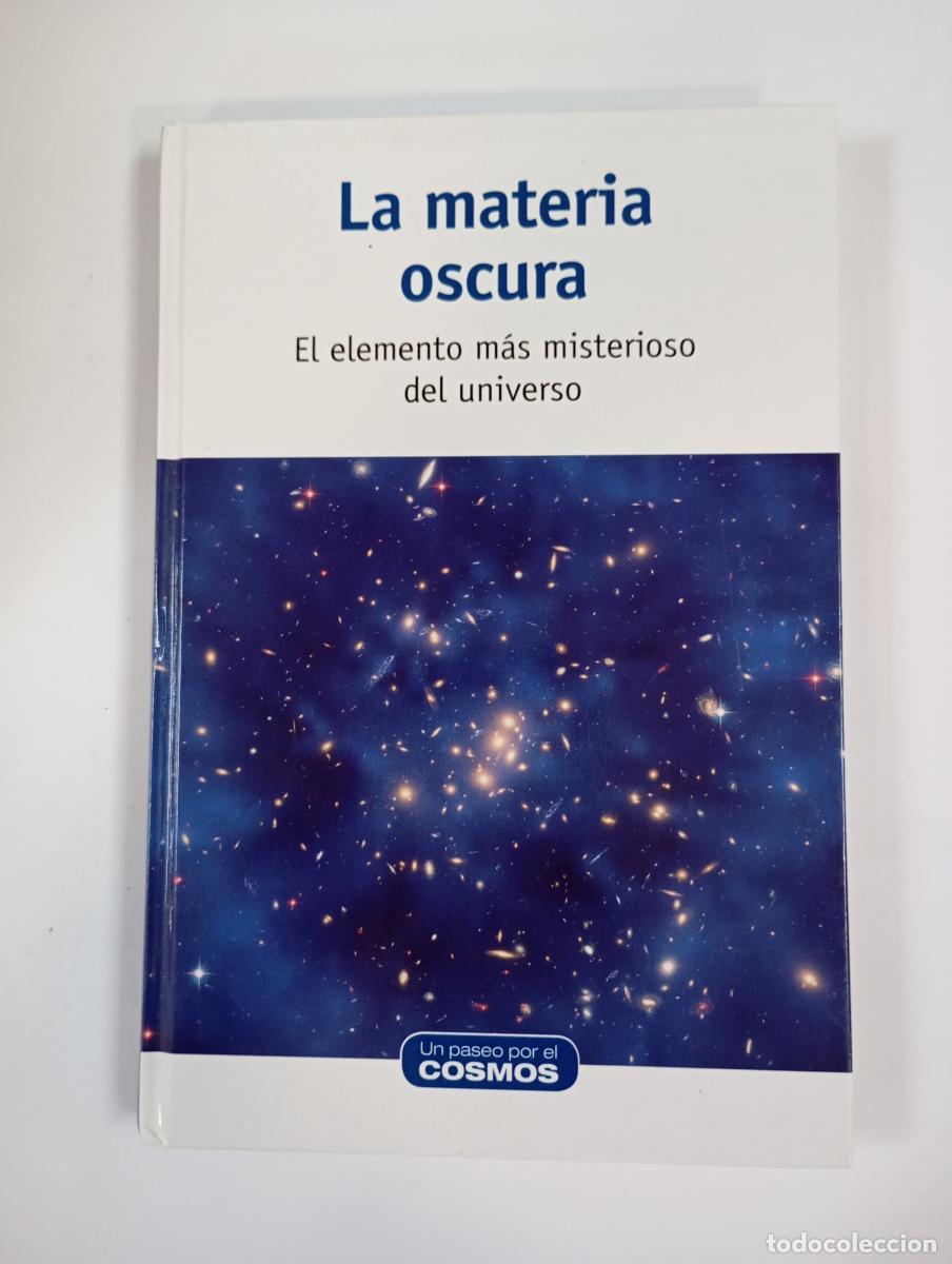 books: LA MATERIA OSCURA. EL ELEMENTO M&Aacute;S MISTERIOSO DEL UNIVERSO. UN PASEO POR EL COSMOS - VV.AA. TDK719A