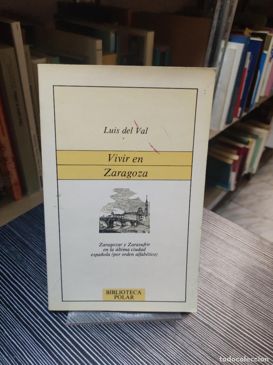 Libros: VIVIR EN ZARAGOZA LUIS DEL VAL - Foto 1
