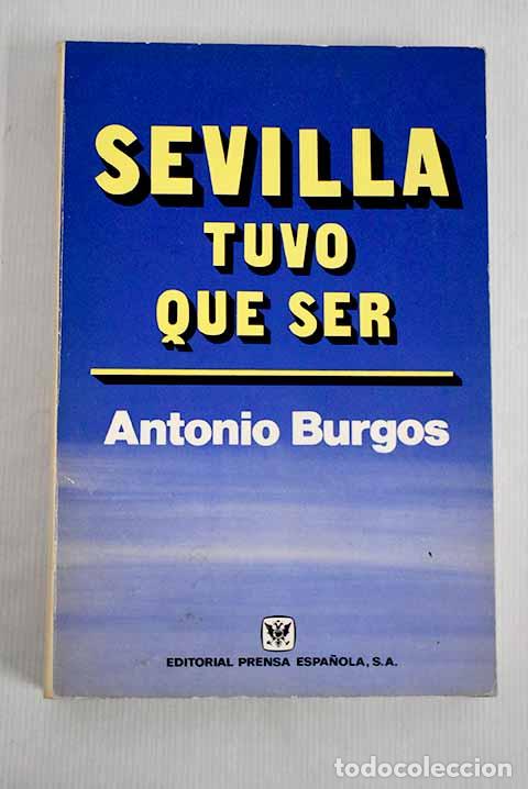 Libros: Sevilla tuvo que ser.- Burgos, Antonio - Foto 1