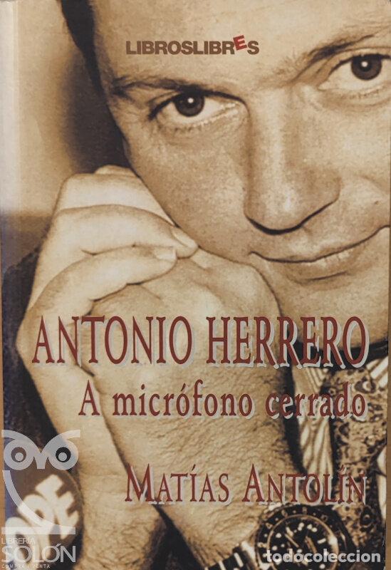 Libros: Antonio Herrero. A micr&oacute;fono cerrado - Mat&iacute;as Antol&iacute;n - Foto 1