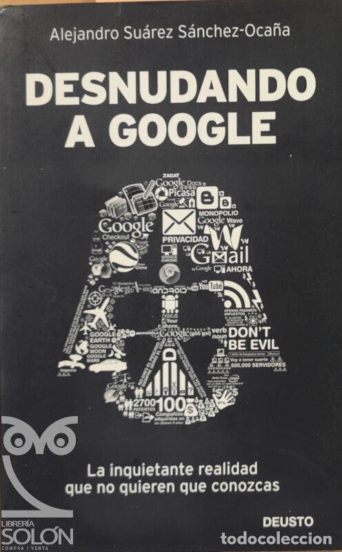 Libros: Desnudando a Google - Alejandro Su&aacute;rez S&aacute;nchez-Oca&ntilde;a - Foto 1
