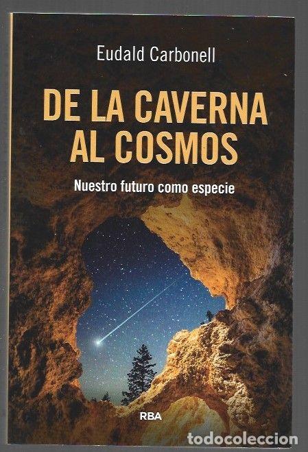 Libros: DE LA CAVERNA AL COSMOS. NUESTRO FUTURO COMO ESPECIE - CARBONELL, EUDALD - Foto 1