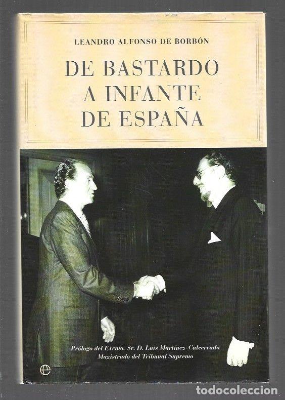 Libros: DE BASTARDO A INFANTE DE ESPA&Ntilde;A - LEANDRO ALFONSO DE BORBON - Foto 1