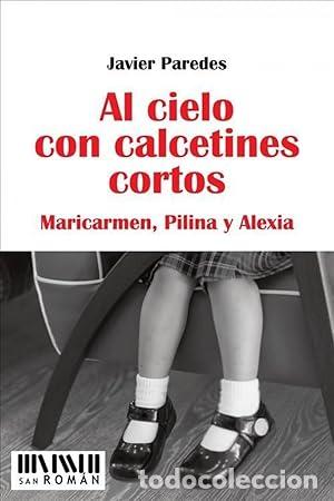 Libros: AL CIELO CON CALCETINES CORTOS MARI CARMEN, PILINA Y ALEXIA - Paredes,Javier